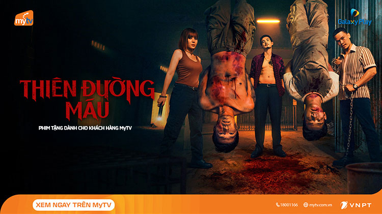 MyTV tặng khán giả siêu phẩm Thiên Đường Máu – Phim Việt đề tài lửa đảo gây chấn động