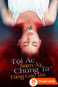 Tội Ác Năm Ấy Chúng Ta Từng Gây Ra