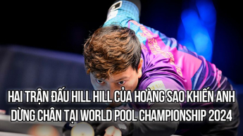 2 trận đấu Hill Hill của Hoàng Sao khiến anh dừng chân tại World Pool Championship 2024