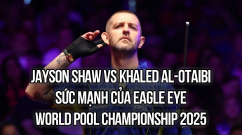 HIGHLIGHTS - Jayson Shaw vs Khaled Al-Otaibi - SỨC MẠNH CỦA EAGLE EYE - World Pool Championship 2025