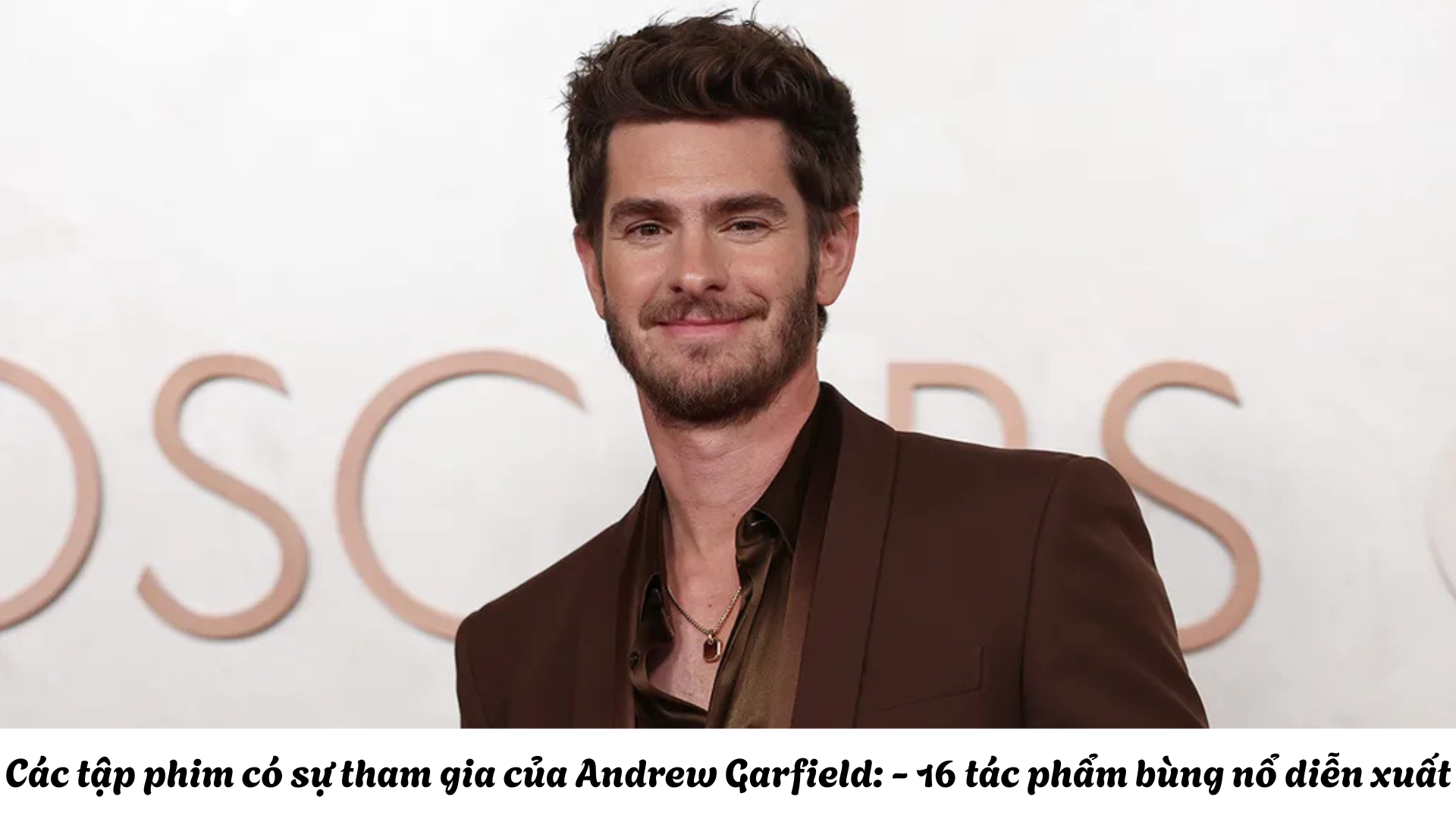 16+ Các tập phim có sự tham gia của Andrew Garfield cập nhập mới nhất 2025