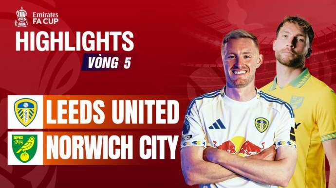 Leeds United vs Norwich City vòng 5 FA Cup 2025/26