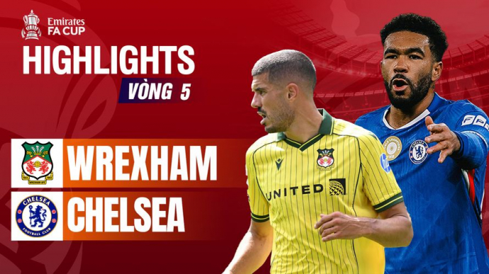 Wrexham vs Chelsea vòng 5 FA Cup 2025/26