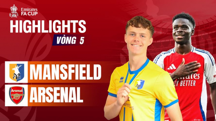 Mansfield Town vs Arsenal vòng 5 FA Cup 2025/26