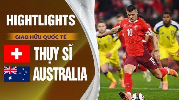 Thụy Sĩ vs Australia Giao Hữu Quốc Tế 2026