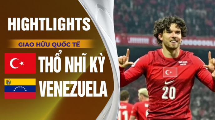 Thổ Nhĩ Kỳ vs Venezuela Giao Hữu Quốc Tế 2026