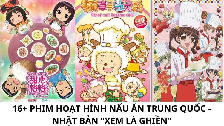 16+ phim hoạt hình nấu ăn Trung Quốc - Nhật Bản “xem là ghiền”