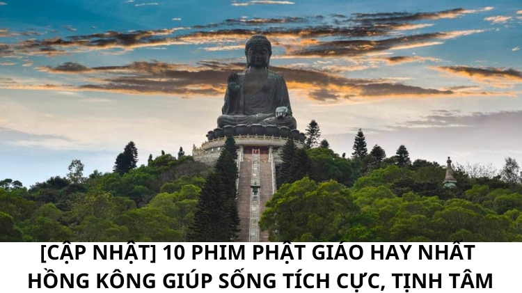 [Cập nhật] 10 phim Phật giáo hay nhất Hồng Kông giúp sống tích cực, tịnh tâm