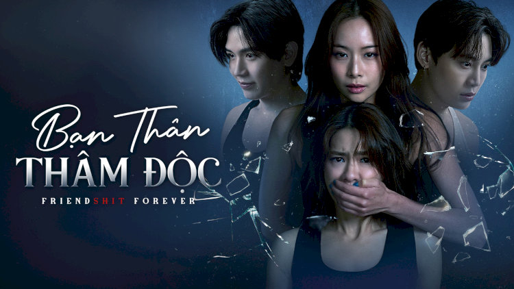 "Bạn Thân Thâm Độc" (Friendshit Forever): Khi "bạn thân" trở thành kẻ khiến bạn sợ hãi nhất...